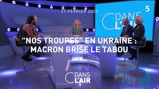 quotNos troupesquot en Ukraine  Macron brise le tabou cdanslair 27022024 [upl. by Ley196]