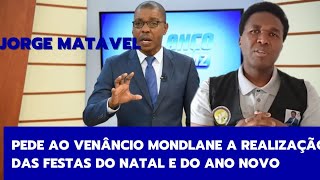 ÚLTIMA HORA🚨 JORGE MATAVEL PEDE AO VENÂNCIO MONDLANE A REALIZAÇÃO DAS FESTAS DO NATAL E DO ANO NOVO [upl. by Alamat783]