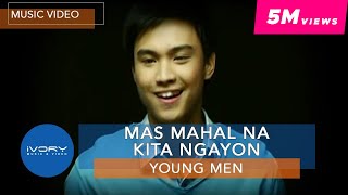 Young Men  Mas Mahal Na Kita Ngayon Official Music Video [upl. by Pren56]