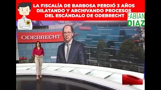 La fiscalía de Barbosa perdió 3 años dilatando y archivando procesos del escándalo de Odebrecht [upl. by Judi]