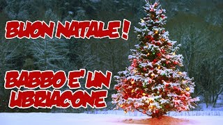 BUON NATALE  Babbo è un ubriacone [upl. by Lebasiram]