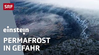 Der Permafrost taut Die Folgen der Beschleunigung der Erderwärmung  Klimawandel  Einstein  SRF [upl. by Karlin]