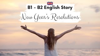 INTERMEDIATE ENGLISH STORY 💫New Years Resolutions💫 B1  B2  Level 4  5  Learn British English [upl. by Ode]