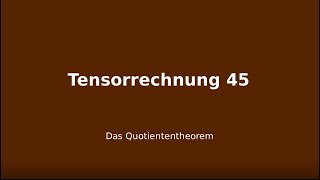 Das Quotiententheorem Tensorrechnung 45 [upl. by Sipple]