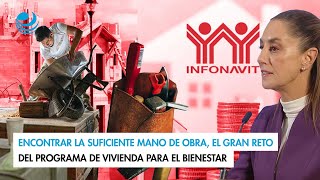 Encontrar la suficiente mano de obra el gran reto del programa de Vivienda para el Bienestar [upl. by Nirtak]