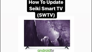 How To Update Seiki Smart TV SWTV [upl. by Yelime857]