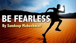 BE FEARLESS  Motivational Video By Sandeep Maheshwari [upl. by Arret]