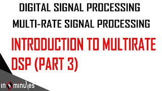 ModGenVId34Multirate Signal ProcessingIntroduction to Multirate DSP Part 3 [upl. by Aninotna20]