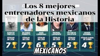 Los 8 MEJORES ENTRENADORES MEXICANOS DELA HISTORIA futbolmexicano ligamx [upl. by Odoric]