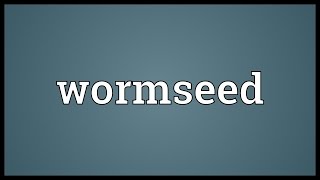 Wormseed Meaning [upl. by Ramilahs]