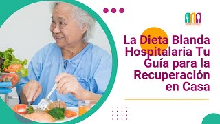 La Dieta Blanda Hospitalaria Tu Guía para la Recuperación en Casa [upl. by Cooperman]