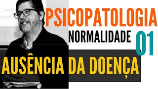 NORMALIDADE COMO AUSÃŠNCIA DA DOENÃ‡A  PSICOPATOLOGIA ESTADO DE NORMALIDADE 01 [upl. by Poock]