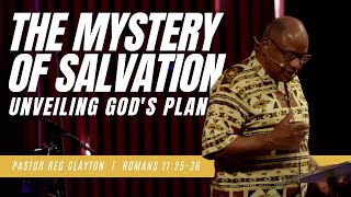 The Mystery of Salvation Unveiling Gods Plan  Pastor Reg Clayton  Romans 112536 [upl. by Jollanta96]