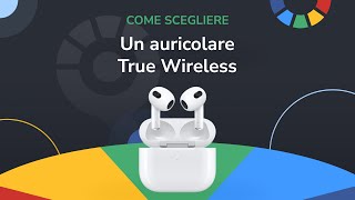 Come scegliere gli auricolari true wireless [upl. by Nata204]