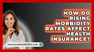 How Do Rising Morbidity Rates Affect Health Insurance  InsuranceGuide360com [upl. by Grange]