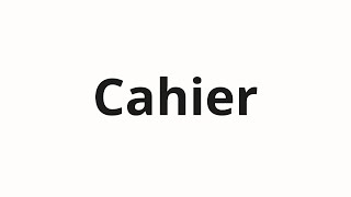 How to pronounce Cahier [upl. by Ecikram346]