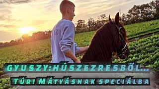 GYUSZYHÚSZEZRESBŐL TÚRI MÁTYÁSNAK 🐎🐎🐎 [upl. by Anialahs]