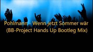 Pohlmann  Wenn jetzt Sommer wär BBProject Hands Up Bootleg Mix [upl. by Adnilreh]