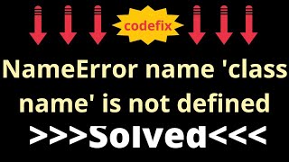 quotPython NameError class name is not defined  Fix it Nowquot [upl. by Magnien]