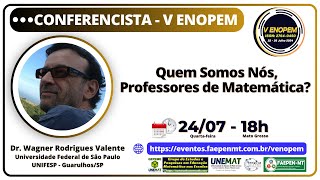 CONFERÊNCIA 3 – V ENOPEM  Quem Somos Nós Professores de Matemática [upl. by Oca]