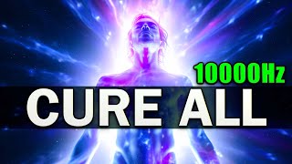 CURE ALL 10000Hz  7 Healing Frequencies for The Physical and Emotional [upl. by Carney]