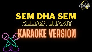 SEM DHA SEM  KARAOKE VERSION  Kelden Lhamo [upl. by Maxy501]