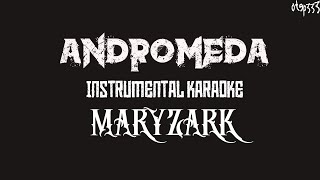 Maryzark  Andromeda Karaoke  Instrumental [upl. by Faust507]