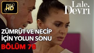 Lale Devri 78 Bölüm  Full HD Tek Parça  Zümrüt ve Necip İçin Yolun Sonu [upl. by Senn52]