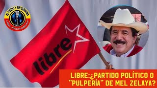 LIBRE ¿PARTIDO POLÍTICO O quotPULPERÍAquot DE MEL ZELAYA [upl. by Nerradal]