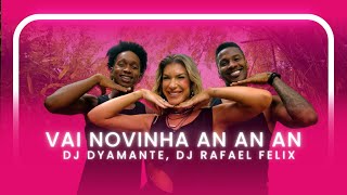 VAI NOVINHA AN AN AN  DJ DYAMANTE DJ RAFAEL FELIX  Coreografia  Lore Improta [upl. by Rashida776]