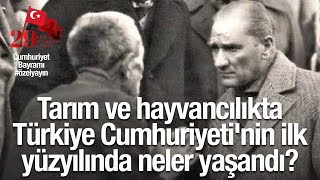 CUMHURİYET BAYRAMI ÖZEL Tarım ve hayvancılıkta Türkiye Cumhuriyeti ilk yüzyılında neler yaşadı [upl. by Aylad348]