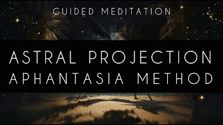 ASTRAL PROJECTION  Aphantasia Method  Soft Voice Guided Meditation for Sleep amp Dreams [upl. by Gaither]