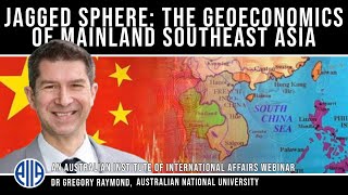 Jagged Sphere The Geoeconomics of Mainland Southeast Asia Dr Gregory Raymond [upl. by Barnett171]