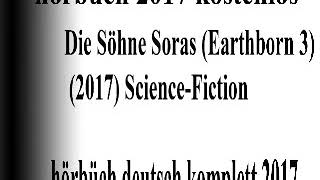 Die Söhne Soras Earthborn Part 1 Hörbuch 2018  gute hörbuch sci fi 2018 deutsch komplett [upl. by Dido]