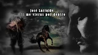 José Larralde  Si me vieras por dentro [upl. by Westfall]