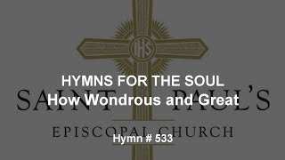 Hymns for the Soul How Wondrous and Great Hymn  533 [upl. by Adaiha401]