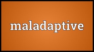 Maladaptive Meaning [upl. by Saleem558]