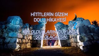 Hitit İmparatorluğu  Hititler Anadolunun Kayıp Medeniyeti Ve Gizem Dolu Hikayeleri [upl. by Gill]