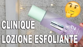 Clinique Lozione Esfoliante Recensione   Giulia Bencich [upl. by Llecram]