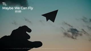 TLMaybe We Can Fly Full Song [upl. by Anoli]