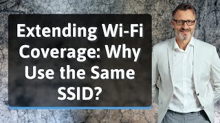 Extending WiFi Coverage Why Use the Same SSID [upl. by Hafeetal68]