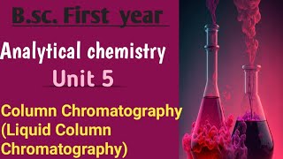 Bsc 1St yr Analytical chemistry Unit 5 🔥imp 💥 Column Chromatography Liquid column chromatography [upl. by Ysor408]