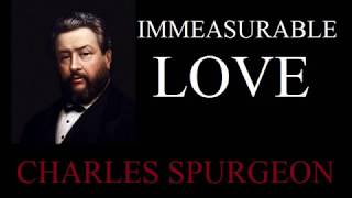 Immeasurable Love  Charles Spurgeon Sermon [upl. by Bent]