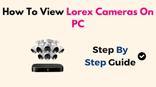 How To View Lorex Cameras On PC [upl. by Irina]