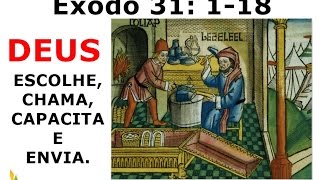 Êxodo 31 118 – DEUS ESCOLHE CHAMA CAPACITA E ENVIA [upl. by Yevad]