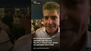 ACM Neto fala da relação com Marcos Moura preso por supostamente liderar organização criminosa [upl. by Ainoval]