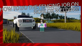 How to do the Fencing Job on Roblox Welding Ez Money Welding Co [upl. by Etteragram]