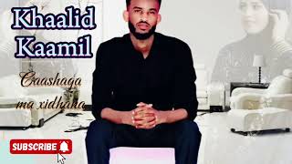 KHAALID KAAMIL  CAASHAQA MA XIDHANA  2024 OFFICIAL MUSIC [upl. by Dnomzed913]