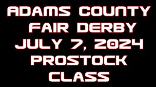 Adams County Fair Derby July 7 2024 ProStock Class [upl. by Nahshu145]