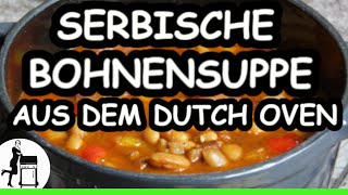 Serbische Bohnensuppe Rezept aus dem Dutch Oven [upl. by Roche996]